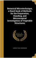 Botanical Microtechnique, a Hand-book of Methods for the Preparation, Standing, and Microscopical Investigation of Vegetable Structures;