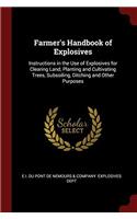 Farmer's Handbook of Explosives: Instructions in the Use of Explosives for Clearing Land, Planting and Cultivating Trees, Subsoiling, Ditching and Oth