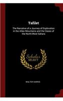Tafilet: The Narrative of a Journey of Exploration in the Atlas Mountains and the Oases of the North-West Sahara