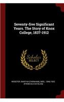 Seventy-Five Significant Years. the Story of Knox College, 1837-1912