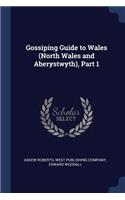 Gossiping Guide to Wales (North Wales and Aberystwyth), Part 1