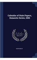 Calendar of State Papers, Domestic Series, 1650