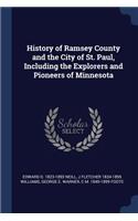 History of Ramsey County and the City of St. Paul, Including the Explorers and Pioneers of Minnesota