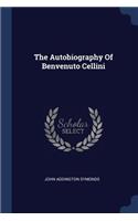 The Autobiography of Benvenuto Cellini