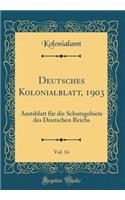 Deutsches Kolonialblatt, 1903, Vol. 14: Amtsblatt Für Die Schutzgebiete Des Deutschen Reichs (Classic Reprint)