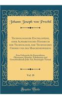 Technologische Encyklopädie, Oder Alphabetisches Handbuch Der Technologie, Der Technischen Chemie Und Des Maschinenwesens, Vol. 18: Zum Gebrauche Für Kameralisten, Ökonomen, Künstler, Fabrikanten Und Gewerbtreibende Jeder Art; Stereotypie-Tretrad