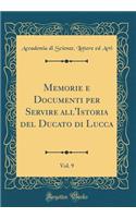 Memorie E Documenti Per Servire All'istoria del Ducato Di Lucca, Vol. 9 (Classic Reprint)