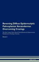 Reversing Diffuse Epidermolytic Palmoplantar Keratoderma: Overcoming Cravings the Raw Vegan Plant-Based Detoxification & Regeneration Workbook for Healing Patients. Volume 3