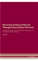 Reversing Unilateral Nevoid Telangiectasia: Kidney Filtration The Raw Vegan Plant-Based Detoxification & Regeneration Workbook for Healing Patients. Volume 5