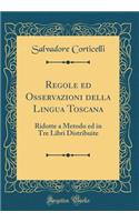 Regole Ed Osservazioni Della Lingua Toscana: Ridotte a Metodo Ed in Tre Libri Distribuite (Classic Reprint)