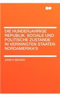 Die Hunderjahrige Republik. Sociale Und Politische Zustande in Veriningten Staaten Nordamerika's