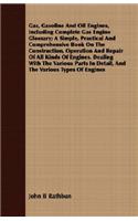 Gas, Gasoline And Oil Engines, Including Complete Gas Engine Glossary; A Simple, Practical And Comprehensive Book On The Construction, Operation And Repair Of All Kinds Of Engines. Dealing With The Various Parts In Detail, And The Various Types Of: A Simple, Practical And Comprehensive Book On The Construction, Operation And Repair Of All Kinds Of Engines: Dealing With The Various Parts In Detail(English)