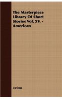 The Masterpiece Library of Short Stories Vol. XV. - American