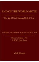 End of the World Maybe: The Joy of a Charmed Life of Art