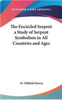 Encircled Serpent a Study of Serpent Symbolism in All Countries and Ages