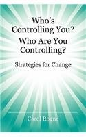 Who's Controlling You? Who Are You Controlling? - Strategies for Change