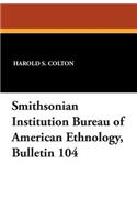 Smithsonian Institution Bureau of American Ethnology, Bulletin 104