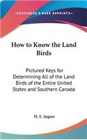 How to Know the Land Birds