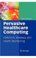 Pervasive Healthcare Computing: Emr/Ehr, Wireless and Health Monitoring