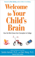 Welcome to Your Child's Brain: How the Mind Grows from Conception to College