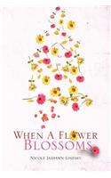 When A Flower Blossoms