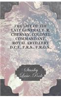 The life of the Late General F. R. Chesney, Colonel Commandant, Royal Artillery D.C.I., F.R.S., F.R.G.S., Etc.