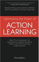 Optimizing the Power of Action Learning: Real-Time Strategies for Developing Leaders, Building Teams and Transforming Organizations