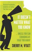 It Doesn't Matter What You Know (Unless You Can Communicate What You Know): Practical Presentation Guidelines for Getting Your Ideas Across