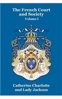 The French Court and Society Vol. I