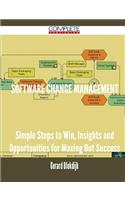 Software Change Management - Simple Steps to Win, Insights and Opportunities for Maxing Out Success
