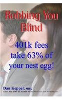 Robbing You Blind: 401k fees take 63% of your nest egg!