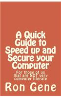 A Quick Guide to Speed up and Secure your Computer: For those of us that are NOT very computer literate