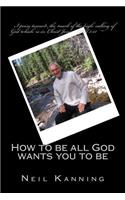 How to be all God wants you to be