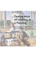 Twelve ways of Looking at a Painting: An Homage to Jean Helion and Le Grand Luxembourg?
