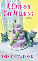 A Catered Cat Wedding: (A Mystery With Recipes)