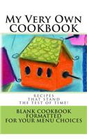 My Very Own COOKBOOK Recipes that stand the test of time!: Blank Cookbook Formatted for Your Menu Choices(Blank Books by Cover Creations)