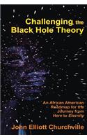 Challenging the Black Hole Theory