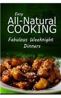 Easy All-Natural Cooking - Fabulous Weeknight Dinners