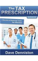 Tax Prescription Workbook- 6 Secrets to Reducing Taxes for Doctors
