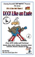 Rock Like An Eagle - Over 200 Jokes + Cartoons - Animals, Aliens, Sports, Holidays, Occupations, School, Computers, Monsters, Dinosaurs & More - in BLACK and WHITE