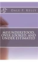 Misunderstood, Over Looked, and Under Estimated