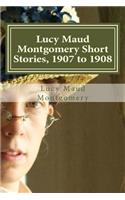 Lucy Maud Montgomery Short Stories, 1907 to 1908