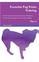 Frenchie Pug Tricks Training Frenchie Pug Tricks & Games Training Tracker & Workbook. Includes: Frenchie Pug Multi-Level Tricks, Games & Agility. Part 3: Frenchie Pug Multi-Level Tricks, Games & Agility. Part 3