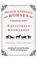 British and Foreign Horses - A Comprehensive Guide to Equestrian Knowledge Including Breeds and Breeding, Health and Management