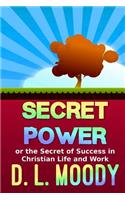 Secret Power: Or the Secret of Success in Christian Life and Work