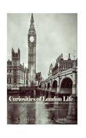 Curiosities of London Life: or, Phases, Physiological and Social, of the Great Metropolis(English)
