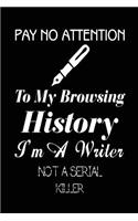 Pay No Attention to My Browsing History I'm a Writer Not a Serial Killer