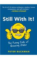 Still With It!: The Funny Side of Growing Older