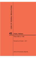 Code of Federal Regulations Title 45, Public Welfare, Parts 500-1199, 2017: (Code of Federal Regulations)