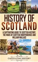 History of Scotland: A Captivating Guide to Scottish History, the Wars of Scottish Independence and William Wallace